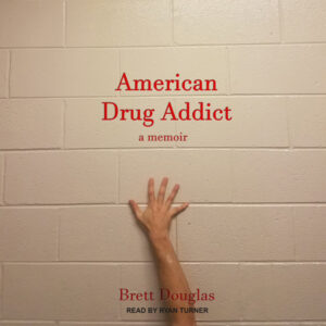 American Drug Addict: a memoir , Hörbuch, Digital, ungekürzt, 574min