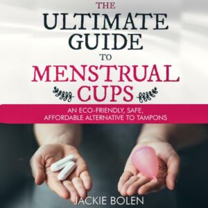 The Ultimate Guide to Menstrual Cups: An Eco-Friendly, Safe, Affordable Alternative to Tampons , Hörbuch, Digital, ungekürzt, 100min