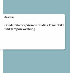 Gender Studies/Women Studies. Frauenbild und Tampon Werbung