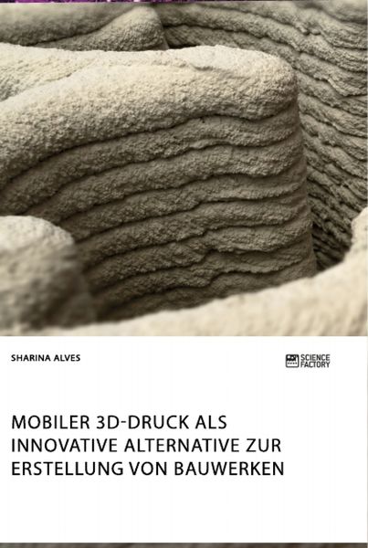 Mobiler 3D-Druck als innovative Alternative zur Erstellung von Bauwerken