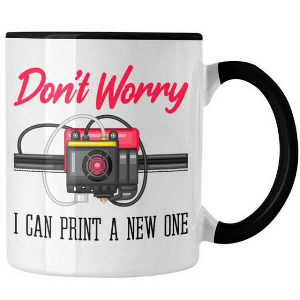 Trendation Tasse 3D Drucker Tasse Geschenk für 3D Printing Dont Worry I Will Print A Ne