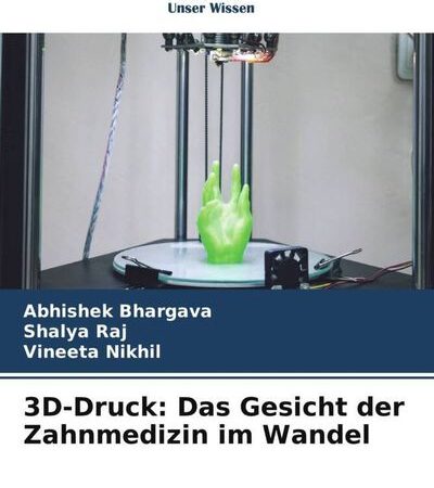 3D-Druck: Das Gesicht der Zahnmedizin im Wandel