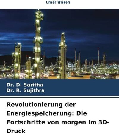 Revolutionierung der Energiespeicherung: Die Fortschritte von morgen im 3D-Druck